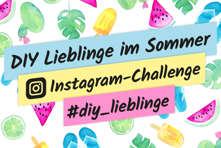 DIY Lieblinge im Sommer - eine kreative Instagram-Challenge 